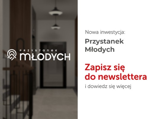 Zapisz się do newslettera inwestycji Przystanek Młodych 